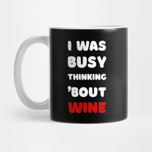 I WAS BUSY THINKING 'BOUT WINE VIRAL TRENDING MEME Mug